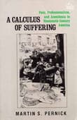 Book cover of A Calculus of Suffering: Pain, Professionalism and Anesthesia in Nineteenth-Century America