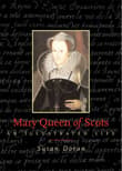 Book cover of Mary Queen of Scots: An Illustrated Life