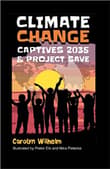 Book cover of Climate Change Captives 2035 and Project SAVE: Students Help Save the Earth