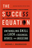 Book cover of The Success Equation: Untangling Skill and Luck in Business, Sports, and Investing