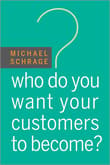 Book cover of Who Do You Want Your Customers to Become?