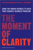 Book cover of The Moment of Clarity: Using the Human Sciences to Solve Your Toughest Business Problems