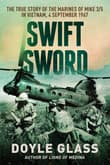 Book cover of Swift Sword: The True Story of the Marines of Mike 3/5 in Vietnam, 4 September 1967