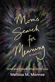 Book cover of Mom's Search for Meaning: Grief and Growth After Child Loss