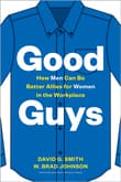 Book cover of Good Guys: How Men Can Be Better Allies for Women in the Workplace