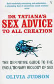 Book cover of Dr. Tatiana's Sex Advice to All Creation: The Definitive Guide to the Evolutionary Biology of Sex