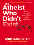 Book cover of The Atheist Who Didn't Exist Or: the Dreadful Consequences of Bad Arguments