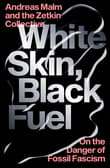 Book cover of White Skin, Black Fuel: On the Danger of Fossil Fascism
