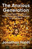 Book cover of The Anxious Generation: How the Great Rewiring of Childhood Is Causing an Epidemic of Mental Illness