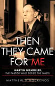Book cover of Then They Came for Me: Martin Niemöller, the Pastor Who Defied the Nazis