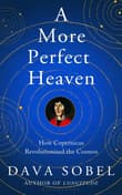 Book cover of A More Perfect Heaven: How Copernicus Revolutionized the Cosmos