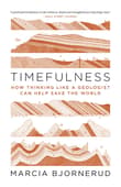 Book cover of Timefulness: How Thinking Like a Geologist Can Help Save the World