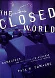 Book cover of The Closed World: Computers and the Politics of Discourse in Cold War America
