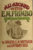 Book cover of All Aboard With E.M. Frimbo: World's Greatest Railroad Buff