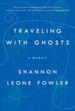 Book cover of Traveling with Ghosts: A Memoir