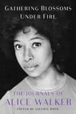 Book cover of Gathering Blossoms Under Fire: The Journals of Alice Walker, 1965-2000