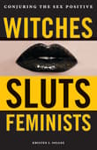 Book cover of Witches, Sluts, Feminists: Conjuring the Sex Positive