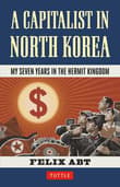 Book cover of A Capitalist in North Korea: My Seven Years in the Hermit Kingdom