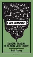 Book cover of Slovenology: Living and Traveling in the World’s Best Country