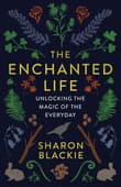 Book cover of The Enchanted Life: Unlocking the Magic of the Everyday