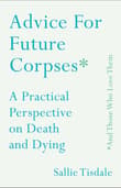 Book cover of Advice for Future Corpses (and Those Who Love Them): A Practical Perspective on Death and Dying