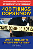 Book cover of 400 Things Cops Know: Street-Smart Lessons from a Veteran Patrolman