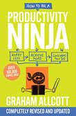 Book cover of How to Be a Productivity Ninja: Worry Less, Achieve More and Love What You Do