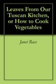 Book cover of Leaves From Our Tuscan Kitchen, Or How to Cook Vegetables