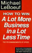 Book cover of How to Win a Lot More Business in a Lot Less Time