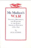 Book cover of Mr. Madison's War: Politics, Diplomacy, and Warfare in the Early American Republic, 1783-1830