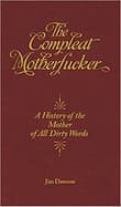 Book cover of The Compleat Motherfucker: A History of the Mother of All Dirty Words