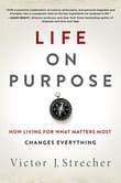 Book cover of Life on Purpose: How Living for What Matters Most Changes Everything
