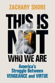 Book cover of This Is Not Who We Are: America's Struggle Between Vengeance and Virtue