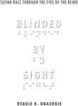 Book cover of Blinded by Sight: Seeing Race Through the Eyes of the Blind