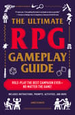 Book cover of The Ultimate RPG Gameplay Guide: Role-Play the Best Campaign Ever-No Matter the Game!