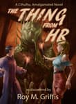 Book cover of The Thing From HR: A Cthulhu, Amalgamated Novel
