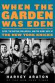 Book cover of When the Garden Was Eden: Clyde, the Captain, Dollar Bill, and the Glory Days of the New York Knicks