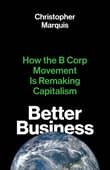 Book cover of Better Business: How the B Corp Movement Is Remaking Capitalism