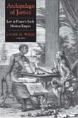 Book cover of Archipelago of Justice: Law in France's Early Modern Empire