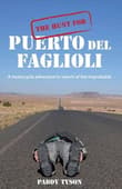 Book cover of The Hunt for Puerto del Faglioli: A Motorcycle Adventure in Search of the Improbable
