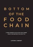 Book cover of Bottom of the Food Chain: A Fresh Perspective on How Your Career Impact Goes Beyond Your Job Title