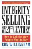 Book cover of Integrity Selling for the 21st Century: How to Sell the Way People Want to Buy