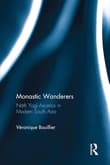 Book cover of Monastic Wanderers: Nāth Yogi Ascetics in Modern South Asia