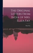 Book cover of The Original Letters From India of Mrs. Eliza Fay