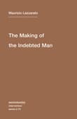 Book cover of The Making of the Indebted Man: Volume 13: An Essay on the Neoliberal Condition