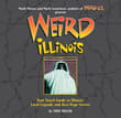 Book cover of Weird Illinois: Your Travel Guide to Illinois' Local Legends and Best Kept Secrets