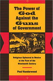 Book cover of The Power of God Against the Guns of Government: Religious Upheaval in Mexico at the Turn of the Nineteenth Century