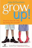 Book cover of Grow Up! How to Raise an Adult by Being One Yourself