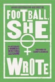 Book cover of Football, She Wrote: An Anthology of Women's Writing on the Game