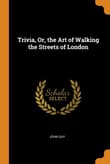 Book cover of Trivia, Or, the Art of Walking the Streets of London
